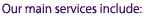 Our main services include